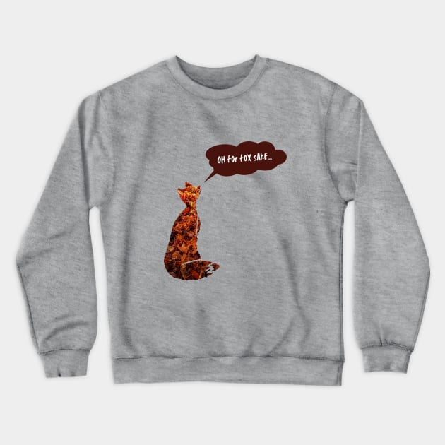 Oh for fox sake Crewneck Sweatshirt by WonkeyCreations